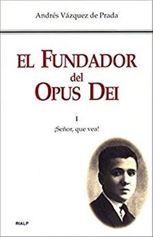 El Fundador del Opus Dei. I. Seor, que vea!