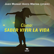 Cmo: saber vivir la vida