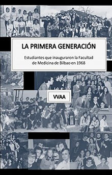 La primera generacin. Estudiantes que inauguraron la Facultad de Medicina de Bilbao en 1968