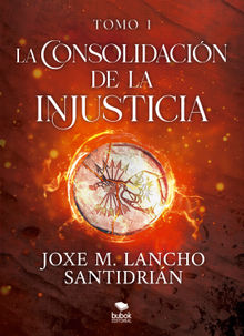 La consolidacin de la injusticia - Tomo 1