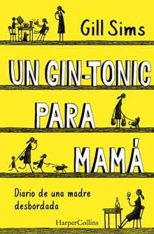 Un gin-tonic para mam. Diario de  una madre desbordada