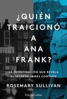 Quin traicion a Ana Frank? La investigacin que revela el secreto jams contado.