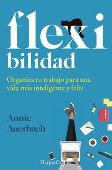 Flexibilidad. organiza tu trabajo para una vida ms inteligente y feliz