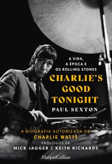 Charlie's good tonight. a vida, a poca e os rolling stones