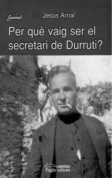 Per qu vaig ser el secretari de Durruti?