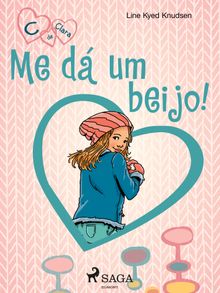 C de Clara 3 - Me d um beijo!