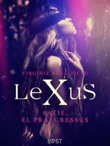 LeXuS : Satie, el Praegressus