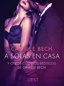 'A solas en Casa' y otros cuentos erticos de Camille Bech