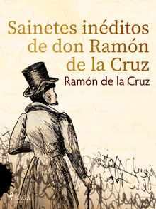 Sainetes inditos de don Ramn de la Cruz