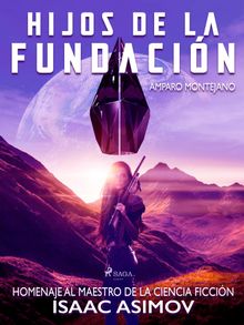 Hijos de la fundacin. Homenaje al maestro de la ciencia ficcin Isaac Asimov