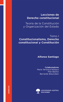 Lecciones de Derecho constitucional. Teora de la Constitucin y Organizacin del Estado. Tomo I 