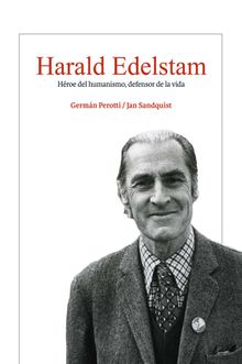 Harald Edelstam, Hroe del humanismo, defensor de la vida