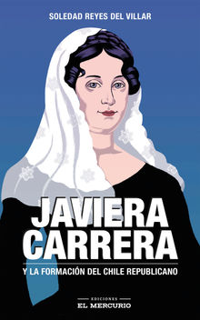 Javiera Carrera. Y la formacin del Chile republicano