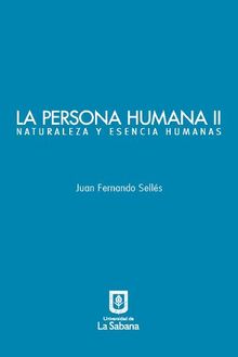 La persona humana parte II. Naturaleza y esencia humanas