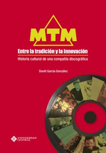 MTM, entre la tradicin y la innovacin: Historia cultural de una compaa discogrfica