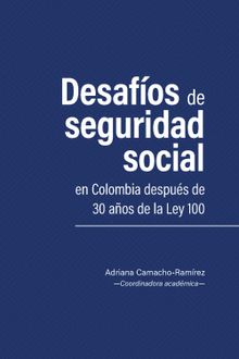 Desafos de seguridad social en Colombia despus de 30 aos de la Ley 100