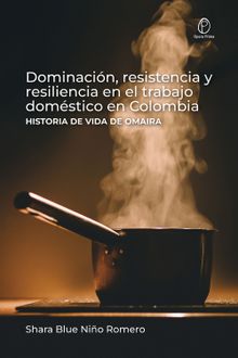 Dominacin, resistencia y resiliencia en el trabajo domstico en Colombia