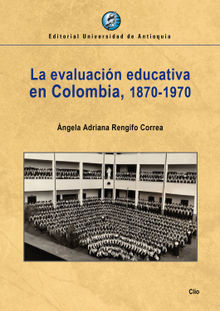 La evaluacin educativa en Colombia, 1870-1970