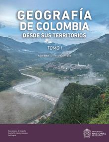 Geografa de Colombia desde sus Territorios. Tomo I