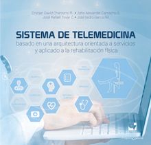 Sistema de telemedicina basado en una arquitectura orientada a servicios y aplicado a la rehabilitacin fsica