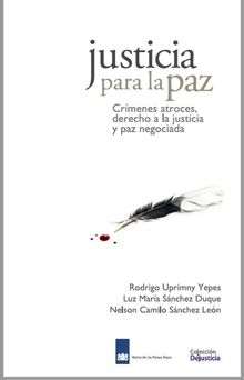 Justicia para la Paz: Crmenes atroces, derecho a la justicia y paz negociada