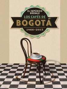 El impdico brebaje. Los cafs de Bogot. 1866-2015