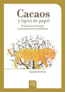 Cacaos y tigres de papel el gobierno de Samper y los empresarios colombianos