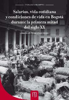 Salarios, vida cotidiana y condiciones de vida en Bogot durante la primera mitad del siglo XX