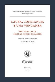 Laura, constancia y una venganza. Tres novelas de Soledad Acosta de Samper