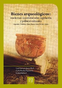 Bienes arqueolgicos: una lectura transversal sobre legislacin y polticas culturales.