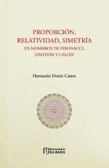 Proporcin, relatividad, simetra. En hombros de Fibonacci, Einstein y Galois