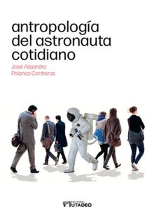 Antropologa del astronauta cotidiano