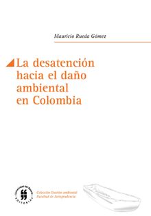 La desatencin hacia el dao ambiental en Colombia