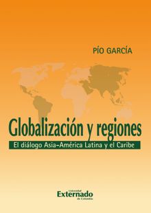 Globalizacin y regiones. El dilogo Asia - Amrica Latina y El Caribe