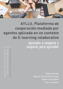 AYLLU. Plataforma de cooperacin mediada por agentes aplicada en un contexto de e-learning colaborativo.