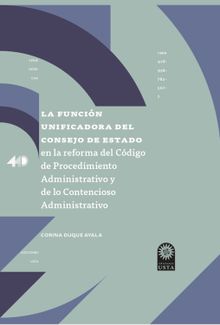 La funcio?n unificadora del Consejo de Estado en la reforma del Co?digo de Procedimiento Administrativo y de lo Contencioso Administrativo