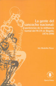 La gente del sancocho nacional: experiencias de la militancia barrial del M-19 en Bogot, 1974-1990