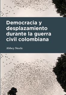 Democracia y desplazamiento durante la guerra civil colombiana