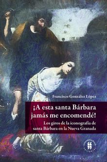 A esta santa Brbara jams me encomend!