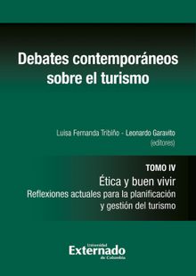 Debates contempraneos sobre el turismo. Tomo IV: tica y buen vivir. Reflexiones actuales para la planificacin y gestin del turismo