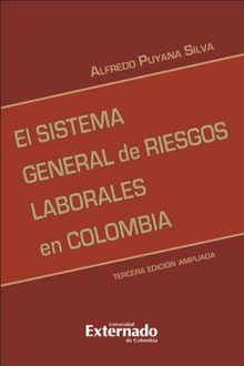 El sistema general de riesgos laborales 3 ed. actualizada. Serie de investigaciones laborales