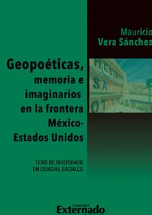 Geopoticas, memoria e imaginarios en la frontera Mxico - Estados Unidos