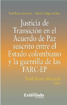 Justicia De Transicin En El Acuerdo De Paz Suscrito Entre El Estado Colombiano Y La Guerrilla De Las FARC-EP