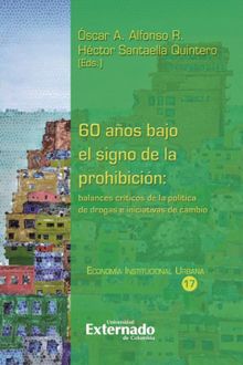 60 aos bajo el signo de la prohibicin: balances crticos de la poltica de drogas e iniciativas de cambio