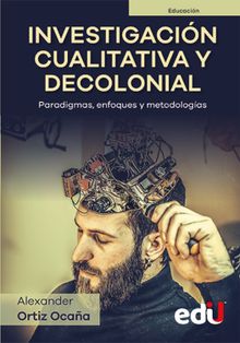 Investigacin cualitativa y decolonial. Paradigmas, enfoques y metodologas