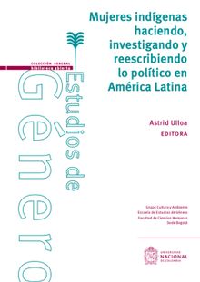 Mujeres indgenas haciendo, investigando y reescribiendo lo poltico en Amrica Latina