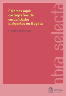 Estamos aqu: cartografas de sexualidades disidentes en Bogot