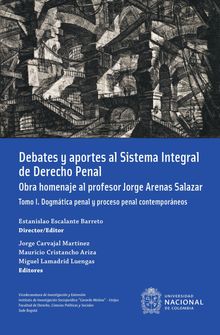 Debates y aportes al sistema integral de derecho penal. Obra homenaje al profesor Jorge Arenas Salazar