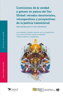 Comisiones de la verdad y gnero en pases del Sur Global: miradas decoloniales, retrospectivas y prospectivas de la justicia transicional