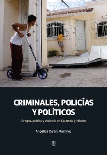 Criminales, policas y polticos: drogas, poltica y violencia en Colombia y Mxico